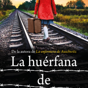 La huérfana de Auschwitz. Bestseller internacional. La historia de una niña en busca de su madre.