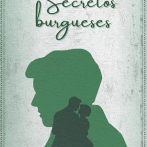 Secretos burgueses: Drama romántico de la burguesía europea en 1876. Un matrimonio que cambiará destinos entre Italia y España (Los burgueses nº 2)